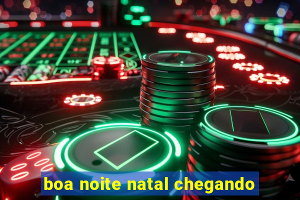 boa noite natal chegando